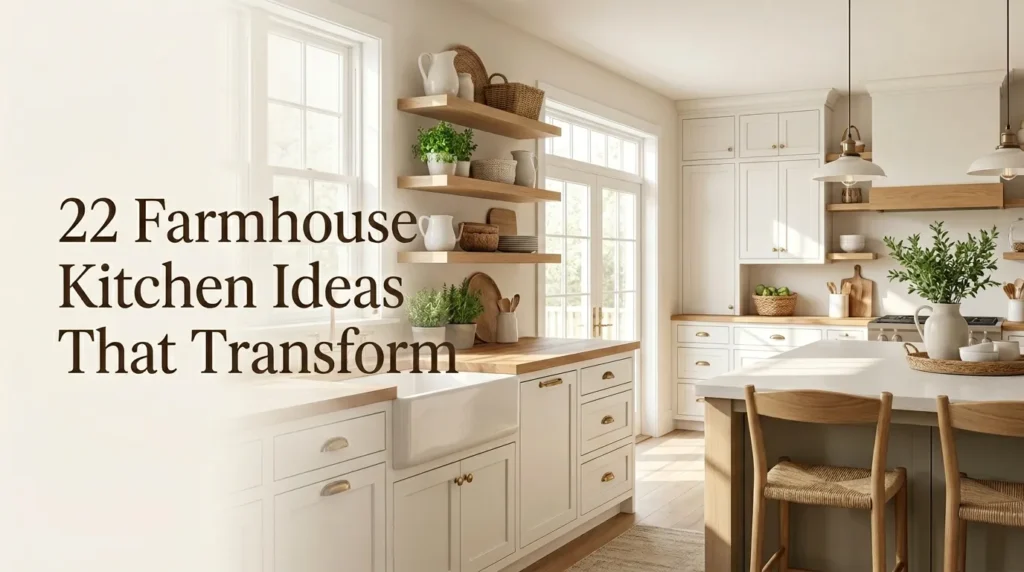 22 Farmhouse Kitchen Ideas That Transform